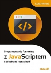 Okładka książki Programowanie funkcyjne z JavaScriptem. Sposoby na lepszy kod Luis Atencio