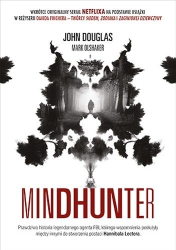 Okładka książki Mindhunter. Tajemnice elitarnej jednostki FBI zajmującej się ściganiem seryjnych przestępców John E. Douglas, Mark Olshaker
