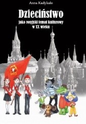 Okładka książki Dzieciństwo jako rosyjski temat kulturowy w XX wieku Anna Kadykało