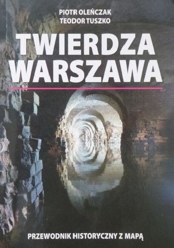Twierdza Warszawa. Przewodnik historyczny