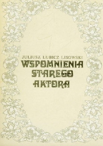 Okładka książki Wspomnienia starego aktora Juliusz Lubicz-Lisowski