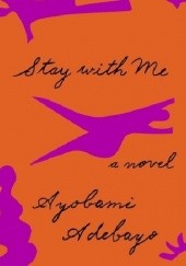 Okładka książki Stay with Me Ayobami Adebayo