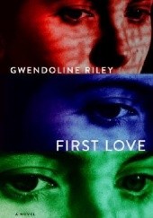 Okładka książki First Love Gwendoline Riley