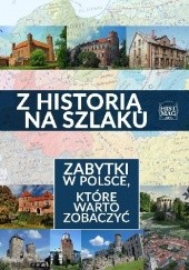 Okładka książki Z historią na szlaku. Zabytki w Polsce, które warto zobaczyć