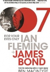 Okładka książki For Your Eyes Only: Ian Fleming and James Bond Ben Macintyre
