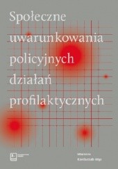 Okładka książki Społeczne uwarunkowania policyjnych działań profilaktycznych Marzena Kordaczuk-Wąs