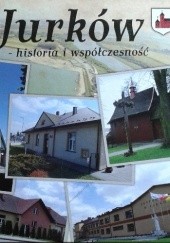 Okładka książki Jurków - historia i współczesność praca zbiorowa
