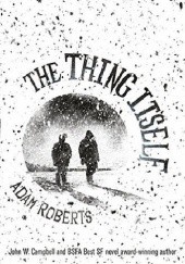 Okładka książki The Thing Itself Adam Roberts