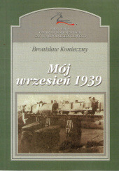 Okładka książki Mój wrzesień 1939. Pamiętnik z kampanii wrześniowej spisany w obozie jenieckim Bronisław Konieczny