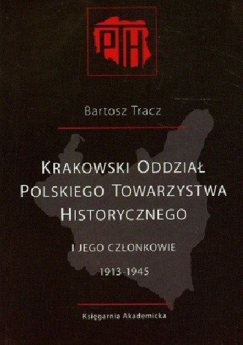 Okładka książki Krakowski Oddział Polskiego Towarzystwa Historycznego i jego członkowie 1913-1945 Bartosz Tracz