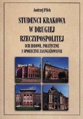 Okładka książki Studenci Krakowa w drugiej Rzeczypospolitej. Ich ideowe, polityczne i społeczne zaangażowanie Andrzej Pilch
