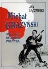 Okładka książki Michał Grażyński (1890-1965). Sylwetka polityka Jan Łączewski