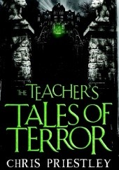 Okładka książki The Teachers Tales of Terror Chris Priestley