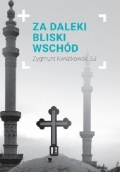 Okładka książki Za daleki Bliski Wschód Zygmunt Kwiatkowski SJ