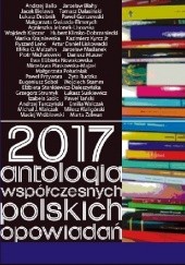 Okładka książki 2017. Antologia współczesnych polskich opowiadań Anna Nowakowska, Damian Romaniak
