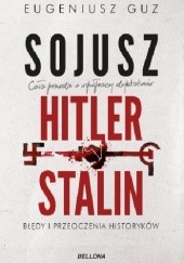 Okładka książki Sojusz Hitler - Stalin. Błędy i przeoczenia historyków Eugeniusz Guz