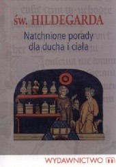 Okładka książki Natchnione porady dla ducha i ciała św. Hildegarda z Bingen