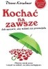 Okładka książki Kochać na zawsze. Jak sprawić, aby miłość nie przemijała Diana Kirschner