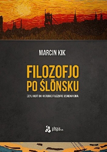 Okładka książki Filozofjo po ślōnsku czyli Heft do historje filozofje dziadka Kika Marcin Kik
