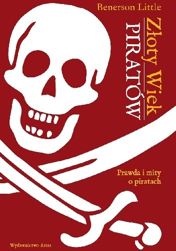 Okładka książki Złoty wiek piratów. Prawda i mity o piratach Benerson Little