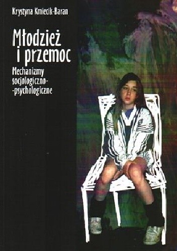 Okładka książki Młodzież i przemoc mechanizmy socjologiczno-psychologiczne Krystyna Kmiecik-Baran
