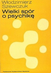 Okładka książki Wielki spór o psychikę. Psychologia na przełomie XIX i XX wieku Włodzimierz Szewczuk