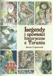 Okładka książki Legendy i opowieści historyczne o Toruniu Benon Frąckowski
