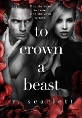 Okładka książki To Crown A Beast R. Scarlett
