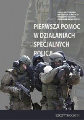 Okładka książki Pierwsza pomoc w działaniach specjalnych policji Grzegorz Archemczyk, Paweł Jastrzębski, Krzysztof Ulbrych, Waldemar Zubrzycki