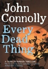 Okładka książki Every Dead Thing John Connolly