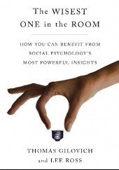 Okładka książki The Wisest One in the Room Thomas Gilovich, Lee Ross