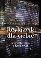 Okładka książki Reykjavik dla Ciebie Janina Ryszarda Szymkiewicz