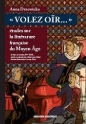 Okładka książki "Volez oïr..." : études sur la littérature française du moyen Âge. Articles des années 1974-2008 Anna Drzewicka