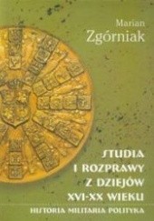Studia i rozprawy z dziejów XVI-XX wieku. Historia, militaria, polityka
