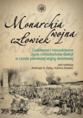 Monarchia, wojna, człowiek. Codzienne i niecodzienne życie mieszkańców Galicji w czasie pierwszej wojny światowej
