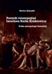 Okładka książki Poetycki światopogląd Jarosława Marka Rymkiewicza Mariusz Kalandyk