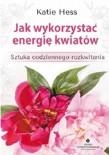 Okładka książki Jak wykorzystać energię kwiatów Katie Hess