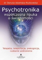 Okładka książki Psychotronika - współczesna nauka o świadomości Danuta Adamska-Rutkowska