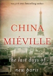 Okładka książki The Last Days of New Paris China Miéville