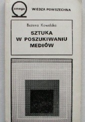 Okładka książki Sztuka w poszukiwaniu mediów Bożena Kowalska