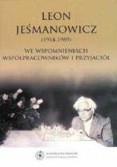 Okładka książki Leon Jeśmanowicz (1914-1989) we wspomnieniach współpracowników i przyjaciół Helena Maniakowska