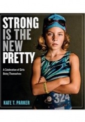 Okładka książki Strong is the new pretty Kate T. Parker