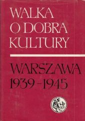 Walka o dobra kultury: Warszawa 1939-1945. T.2