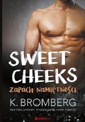 Okładka książki Sweet Cheeks. Zapach namiętności K. Bromberg