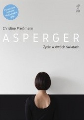 Okładka książki Asperger. Życie w dwóch światach Christine Preißmann