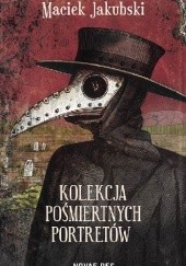 Okładka książki Kolekcja pośmiertnych portretów Maciek Jakubski