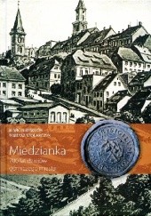 Okładka książki Miedzianka. 700 lat dziejów górniczego miasta