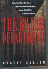 Okładka książki The Killer Department: Detective Viktor Burakovs Eight-Year Hunt for the Most Savage Serial Killer in Russian History Robert Cullen