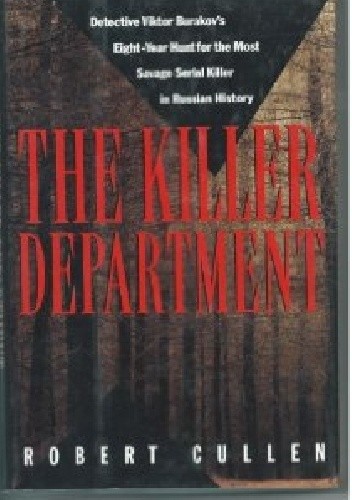 The Killer Department: Detective Viktor Burakov's Eight-Year Hunt for the Most Savage Serial Killer in Russian History