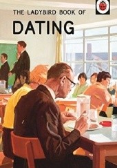 Okładka książki The Ladybird Book of Dating J.A. Hazeley, Joel Morris